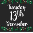 TUESDAY 13TH DECEMBER image