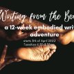 *WRITING FROM THE BODY*- a 12-week embodied writing programme with Eva Weaver, Author & Coach image