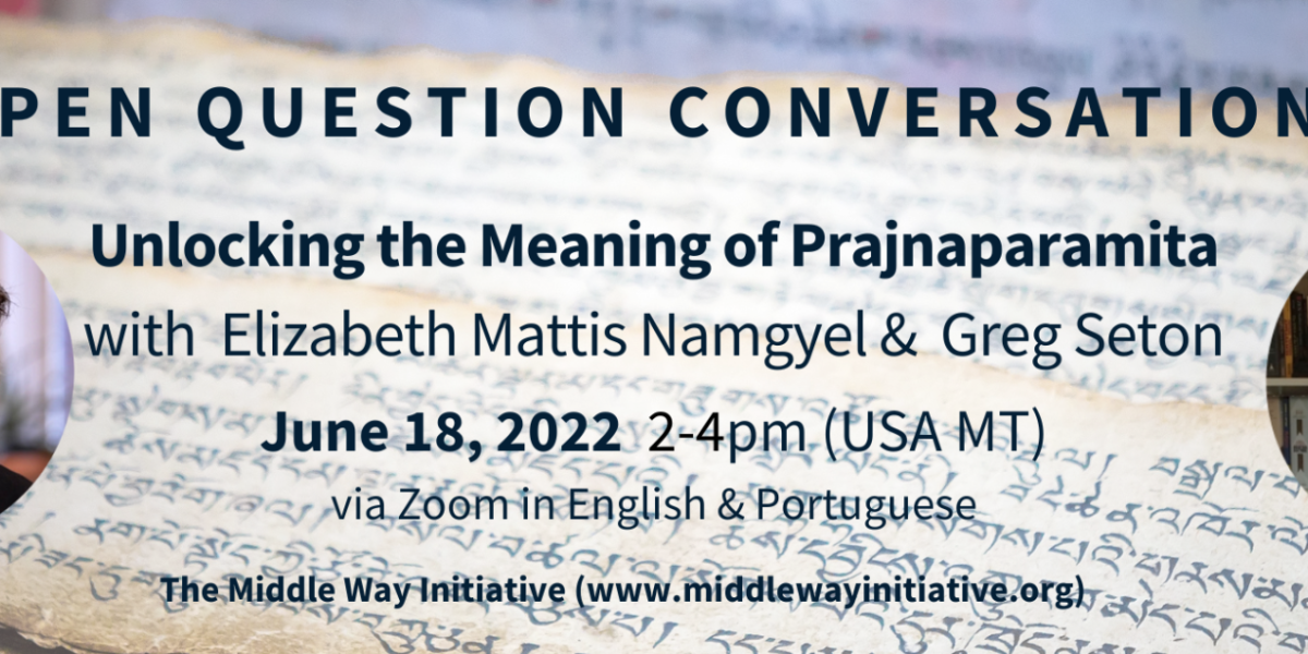 Unlocking the Meaning of Prajnaparamita: Open Question Conversations. — The  Middle Way Initiative