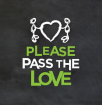 Please Pass the Love