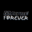 Maybe Forever