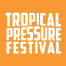 Tropical Pressure Festival