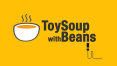 ToySoup with Beans Presents