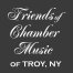 Friends of Chamber Music of Troy, New York, Inc.