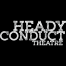 Heady Conduct Theatre