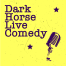 Dark Horse Live Comedy