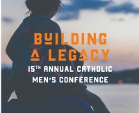 2022 Building a Legacy Catholic Men's Conference image