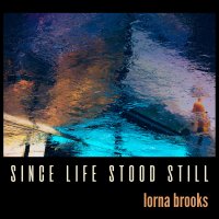 LORNA BROOKS - "SINCE LIFE STOOD STILL"  ALBUM LAUNCH image